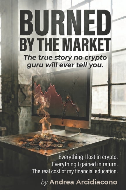 Burned by the Market: The True Story No Crypto Guru Will Ever Tell You, (Paperback)