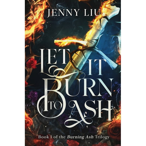 Burning Ash Trilogy Let It Burn to Ash: Book 1, (Hardcover)