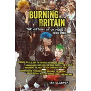 Burning Britain: The History of UK Punk 1980-1984 (Paperback)