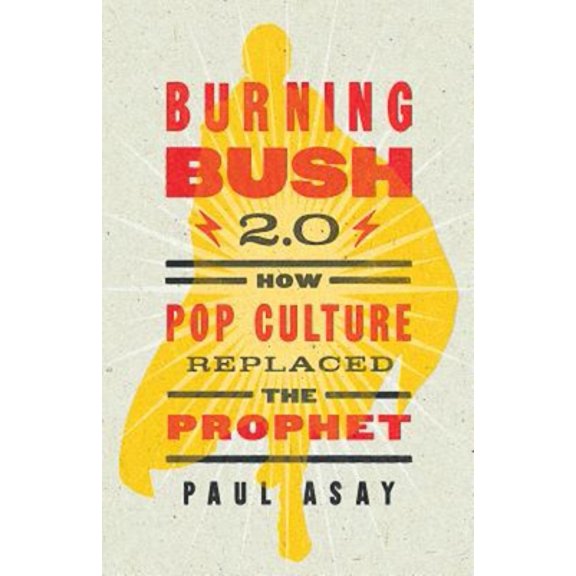 Pre-Owned Burning Bush 2.0: How Pop Culture Replaced the Prophet (Paperback) 1426787413 9781426787416