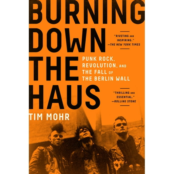 Burning Down the Haus: Punk Rock, Revolution, and the Fall of the Berlin Wall, (Paperback)