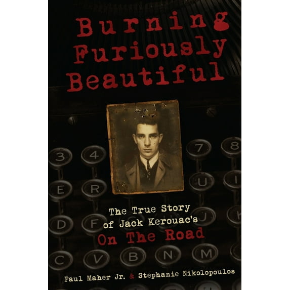 Burning Furiously Beautiful: The True Story of Jack Kerouac's "On the Road" (Paperback)