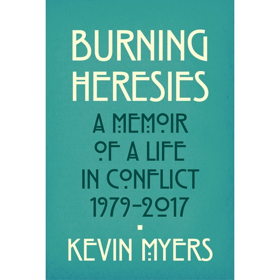 Burning Heresies : A Memoir of a Life in Conflict, 1979-2020 (Paperback)
