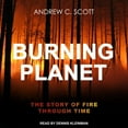 thumbnail image 1 of Burning Planet: The Story of Fire Through Time (Audiobook), 1 of 1