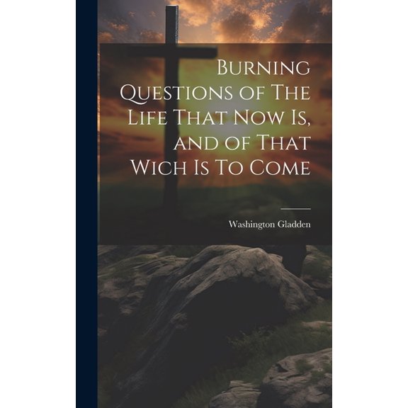 Burning Questions of The Life That Now Is, and of That Wich Is To Come (Hardcover)