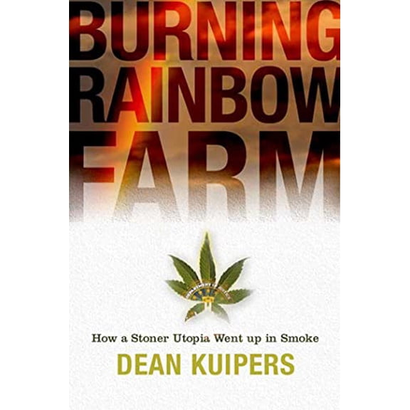 Pre-Owned Burning Rainbow Farm: How a Stoner Utopia Went Up in Smoke (Hardcover) 1596911425 9781596911420