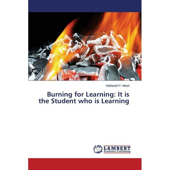 Burning for Learning: It is the Student who is Learning (Paperback)