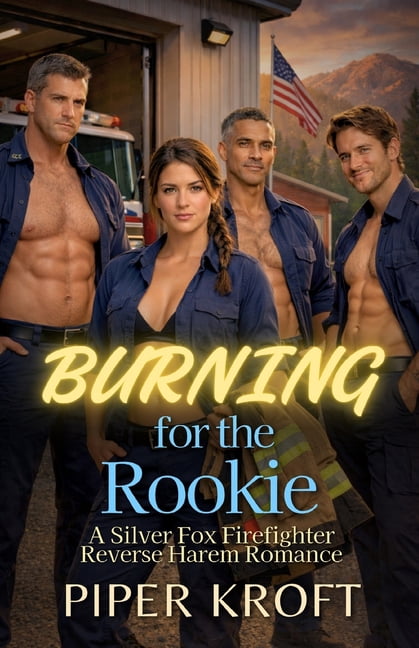 Burning for the Rookie: A Silver Fox Firefighter Reverse Harem Romance ...