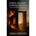 thumbnail image 1 of Burning the House or Opening the Door? The Truth Behind Deconstruction, (Paperback), 1 of 1