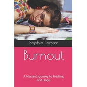 Burnout A Nurse's Journey to Healing and Hope, Paperback
