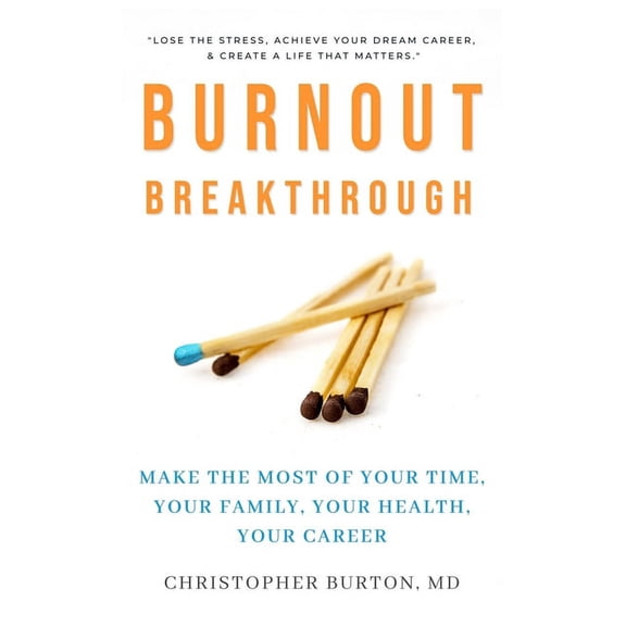 Burnout Breakthrough: Make the Most of Your Time, Your Family, Your Health, Your Career (Paperback)