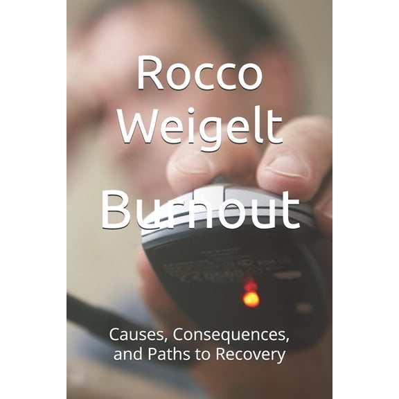 Burnout: Causes, Consequences, and Paths to Recovery, (Paperback)