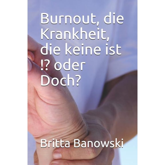 Burnout, die Krankheit, die keine ist !? oder Doch? (Paperback)