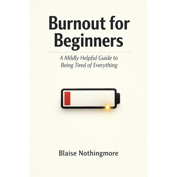 Burnout for Beginners: A Mildly Helpful Guide to Being Tired of Everything, (Paperback)