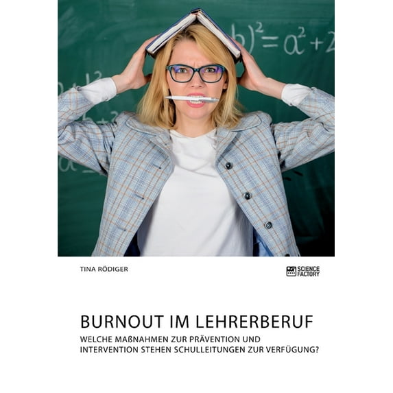 Burnout im Lehrerberuf. Welche MaÃnahmen zur Prävention und Intervention stehen Schulleitungen zur Verfügung?, (Paperback)