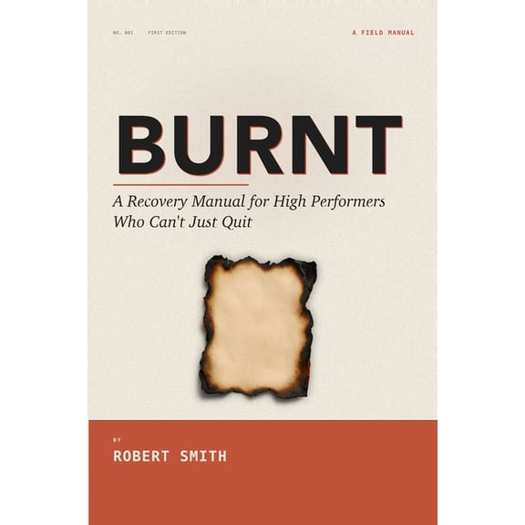 Burnt: A Recovery Manual for High Performers Who Can't Just Quit, (Paperback)