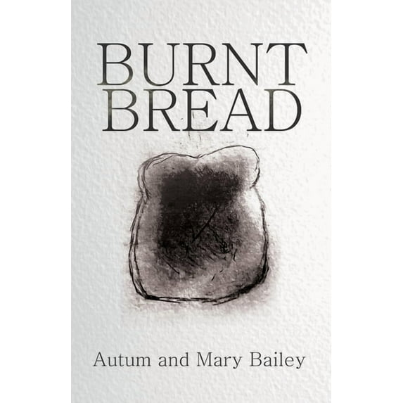 Burnt Bread (Paperback) by Mary Bailey, Autum Bailey