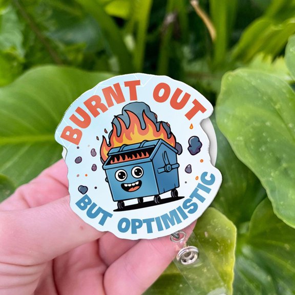 Burnt Out But Optimistic Badge Reel: Funny Dumpster Fire Humor