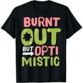 thumbnail image 1 of Burnt Out But Optimistic T-Shirt, 1 of 5