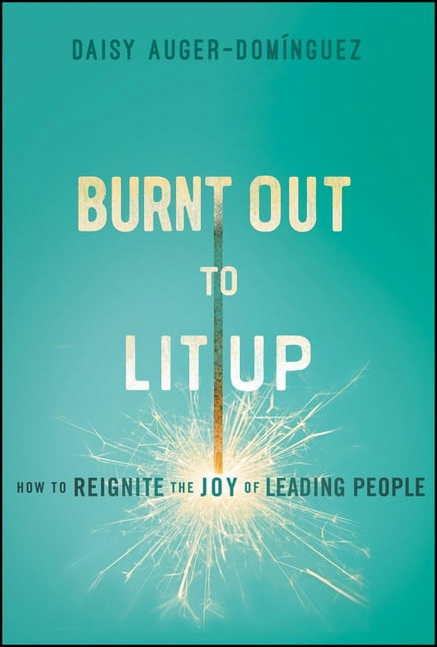 Burnt Out to Lit Up: How to Reignite the Joy of Leading People (Hardcover)
