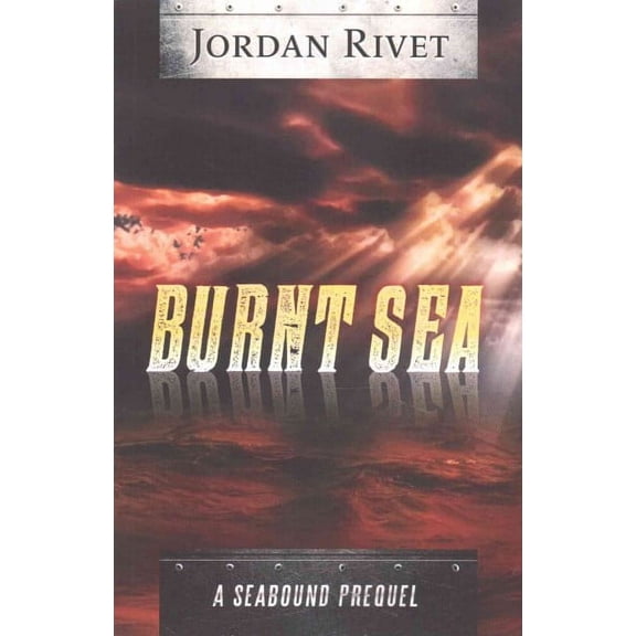 Burnt Sea: A Seabound Prequel (Paperback) by Jordan Rivet