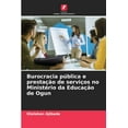 thumbnail image 1 of Burocracia pÃºblica e prestaÃ§Ã£o de serviÃ§os no MinistÃ©rio da EducaÃ§Ã£o de Ogun, (Paperback), 1 of 1