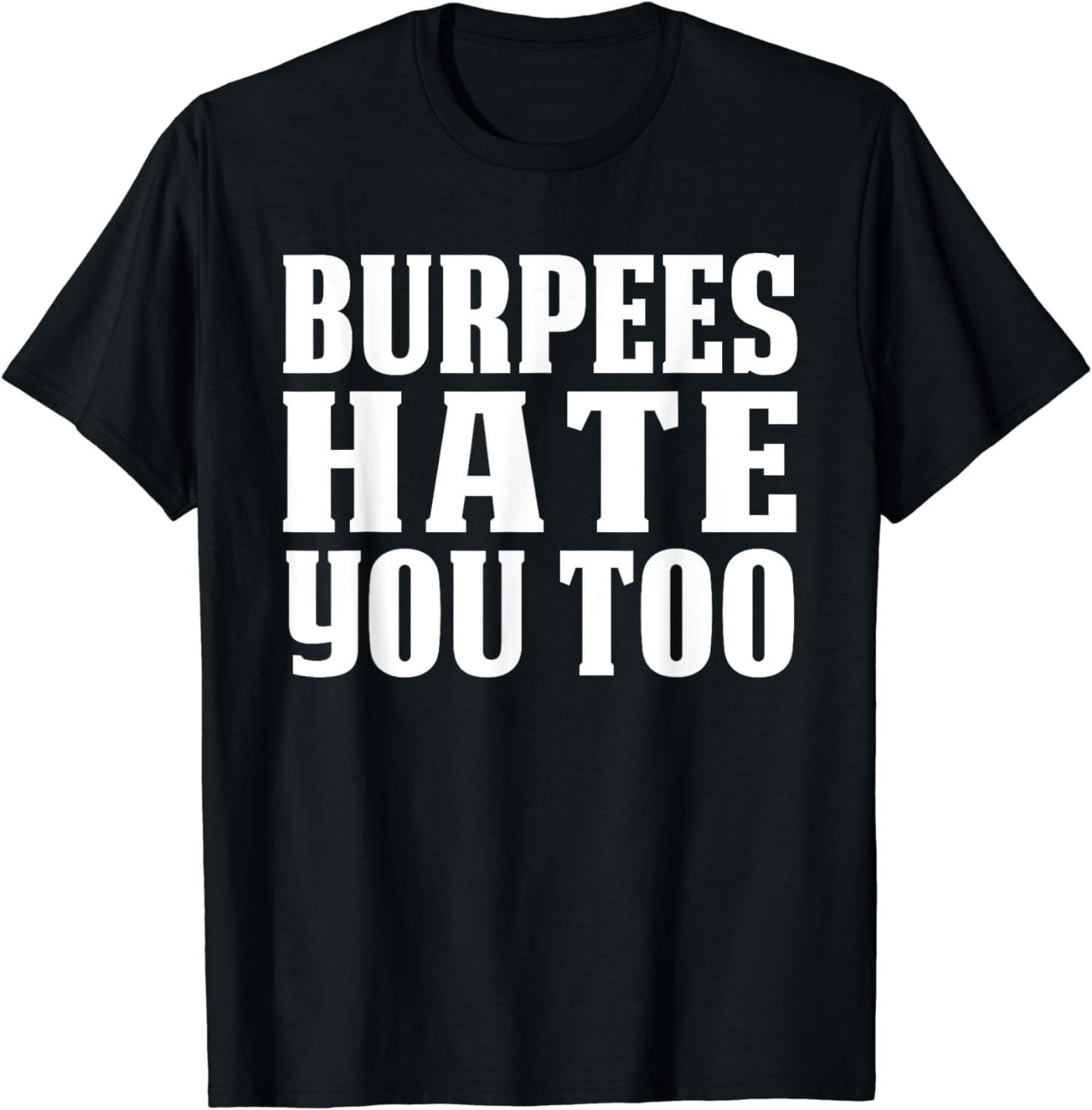 Burpees Hate You Too Funny Gym Burpees TShirt