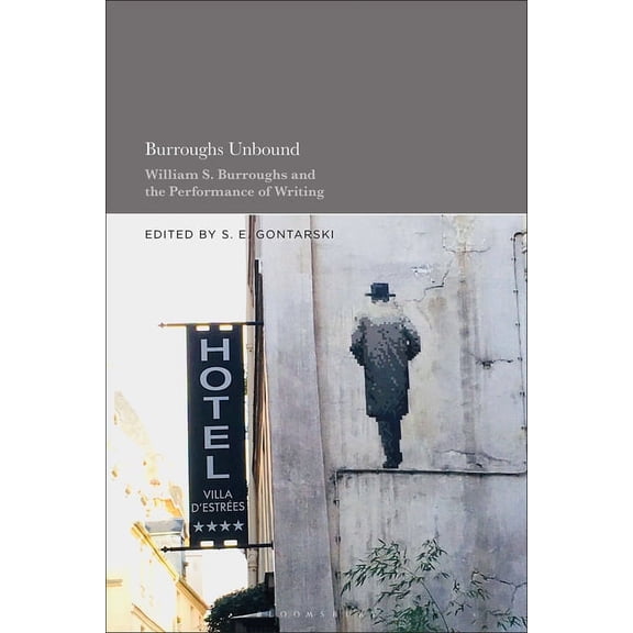Burroughs Unbound: William S. Burroughs and the Performance of Writing, (Paperback)