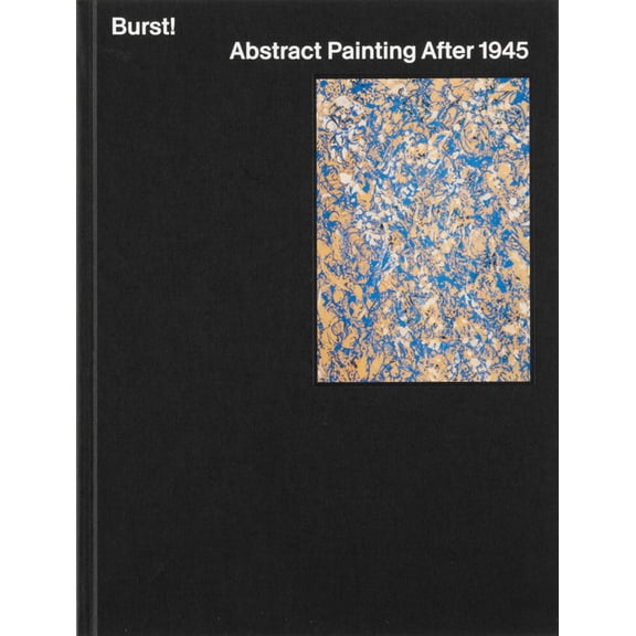 Burst! : Abstract Painting After 1945 (Hardcover)