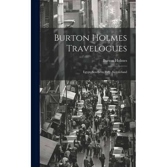 Burton Holmes Travelogues : Egypt. Southern Italy. Switzerland (Hardcover)