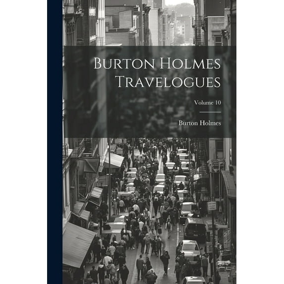 Burton Holmes Travelogues; Volume 10 (Paperback)