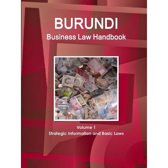 Burundi Business Law Handbook Volume 1 Strategic Information and Basic Laws, (Paperback)