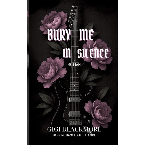 Bury Me In Silence: Dark Romance x Metalcore, (Paperback)