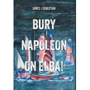 Bury Napoleon on Elba!, Hardcover
