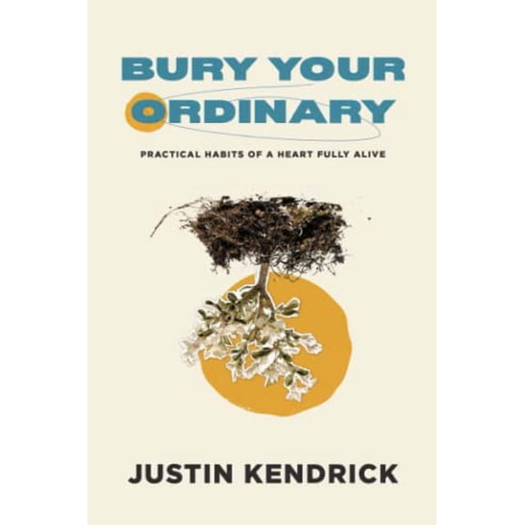 Pre-Owned Bury Your Ordinary: Practical Habits of a Heart Fully Alive (Paperback) 0830781188 9780830781188
