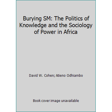 Pre-Owned Burying SM: The Politics of Knowledge and the Sociology of Power in Africa (Paperback) 0435080636 9780435080631