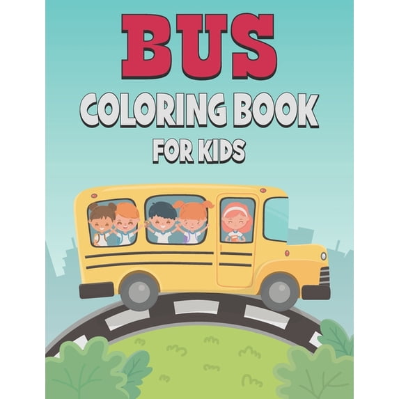 Bus Coloring Book For Kids: 50 Cute Bus Designs for Kids And Toddlers (Paperback)