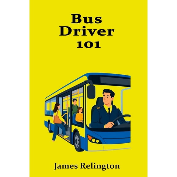 Bus Driver 101: How to Start in Passenger Transport, (Paperback)