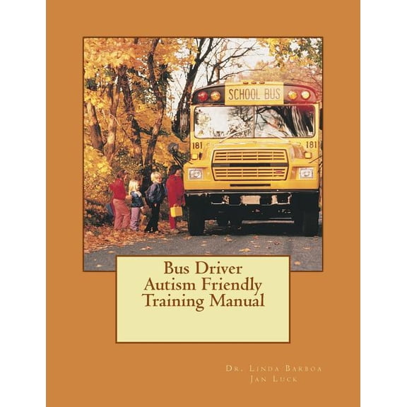 Bus Driver Autism Friendly Training Manual (Paperback) by Jan Luck, Linda Barboa