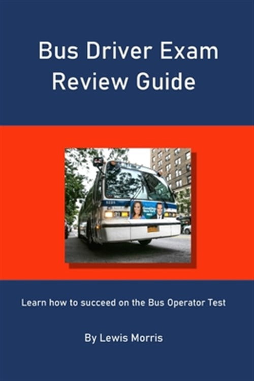 Bus Driver Exam Review Guide: Learn how to succeed on the Bus Operator ...