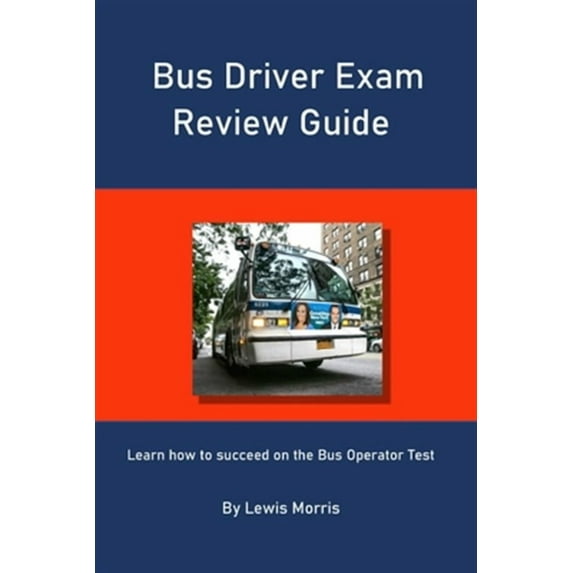 Bus Driver Exam Review Guide: Learn how to succeed on the Bus Operator Test (Paperback)