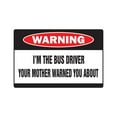 thumbnail image 1 of I'm The Bus Driver Warning Sign | Indoor/Outdoor | Funny Home Décor for Garages, Living Rooms, Bedroom, Offices | SignMission Mother Funny School Transit Gag Gift Driving Sign Wall, 1 of 4