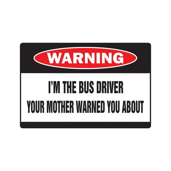 I'm The Bus Driver Warning Sign | Indoor/Outdoor | Funny Home Décor for Garages, Living Rooms, Bedroom, Offices | SignMission Mother Funny School Transit Gag Gift Driving Sign Wall