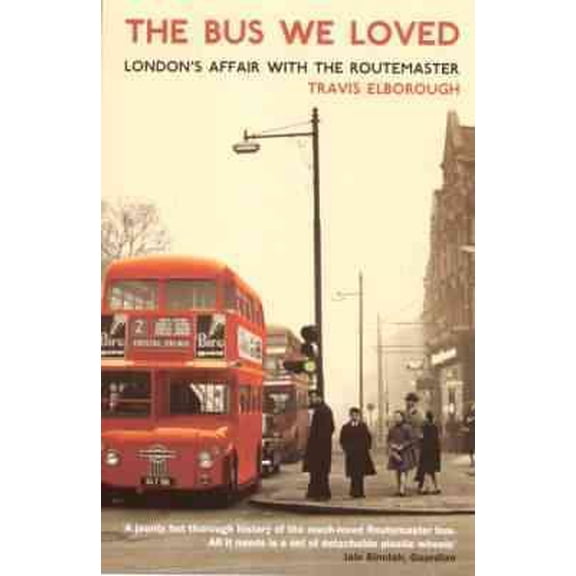 Bus We Loved : London's Affair With the Routemaster