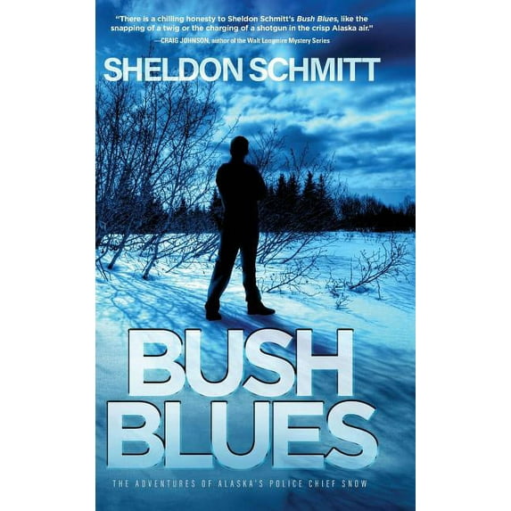 Bush Blues: The Adventures of Alaskas Police Chief Snow Hardcover 1633936414 9781633936416 Sheldon Schmitt