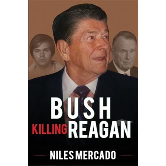 Bush Killing Reagan : The Bush-hinckley Conspiracy Bill O'reilly Won't Tell About