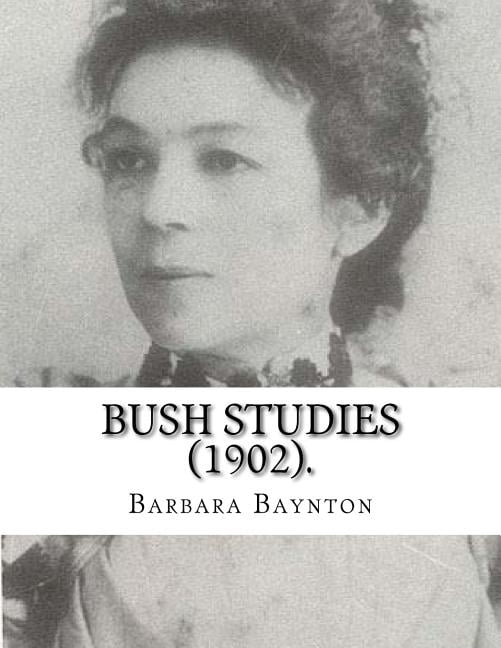 Bush Studies (1902) By: Barbara Baynton: Short story collection by Barbara Janet Ainsleigh Baynton, (Paperback) by Barbara Baynton