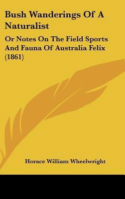 Bush Wanderings of a Naturalist: Or Notes on the Field Sports and Fauna of Australia Felix (1861) Hardcover