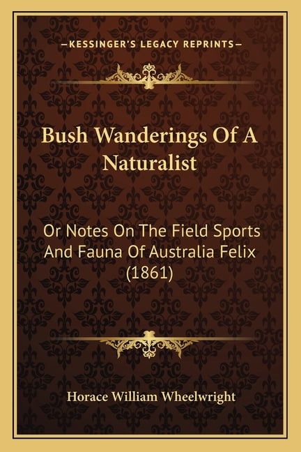Bush Wanderings Of A Naturalist : Or Notes On The Field Sports And Fauna Of Australia Felix (1861) (Paperback)