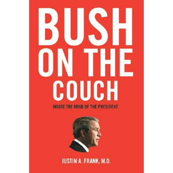 Pre-Owned Bush on the Couch: Inside the Mind of the President (Paperback) 0060736712 9780060736712